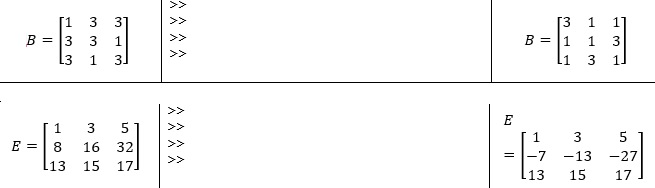 B = 3
E =
1
3 5
8 16 32
L13 15 17]
ㅅㅅㅅㅅ
ㅅㅅㅅㅅ
B=
1
-7
L13
1
3
3 5
-13
15
-27
17