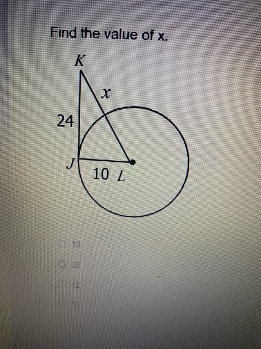 Find the value of x.
K
24
J
10 L
O 10
O 25
42
16
