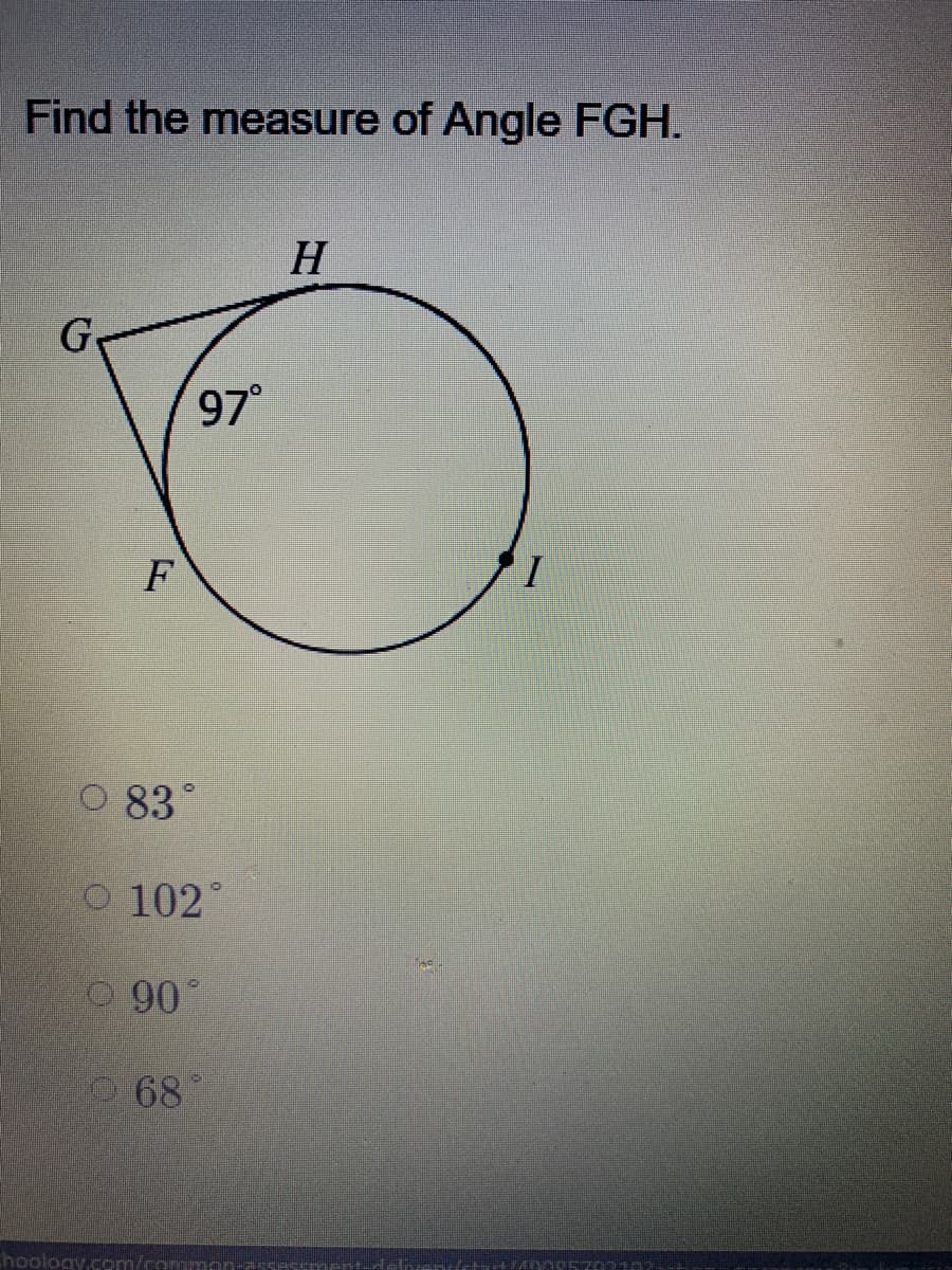 Find the measure of Angle FGH.
H
G
97°
F
83°
O 102°
O 90°
O68
Choology.com/r
