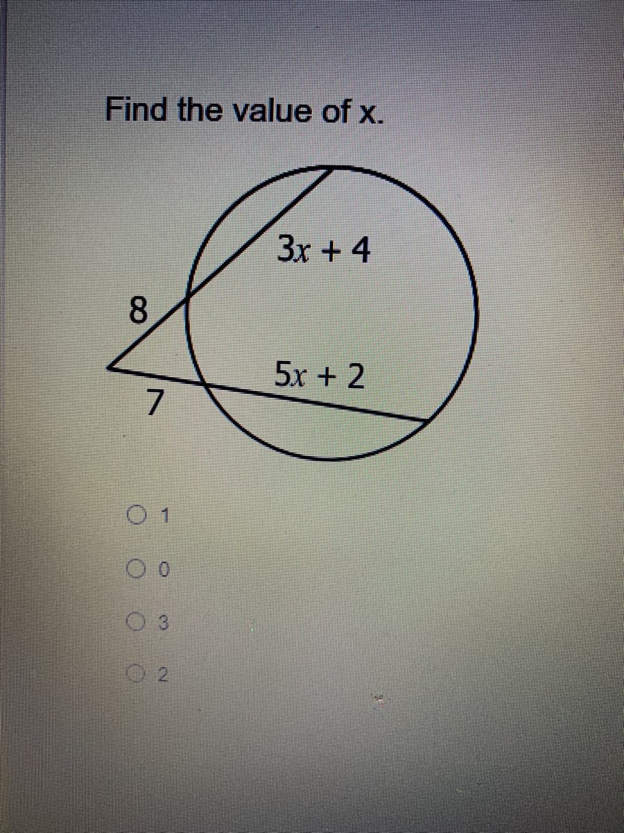 Find the value of x.
3x + 4
8.
5x + 2
7
0 1
O O O O
