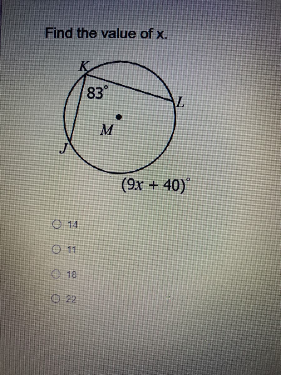 Find the value of x.
K
83°
M
(9x + 40)°
O 14
O11
O 18
O 22
