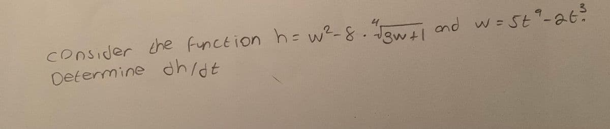 consider Jenei ond w- St"-26:
Determine dh/dt
4.
che function h= w²-8.
