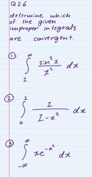 Q 2-6
defermine which
of the given
improper in tegvals
convergent.
are
sin'z
1-ズ
de
