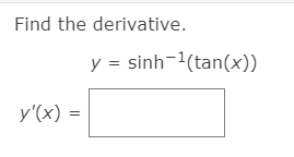 Find the derivative.
y = sinh-1(tan(x))
у (х)
