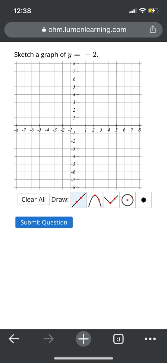 12:38
a ohm.lumenlearning.com
Sketch a graph of y =
- 2.
구
4
-8 -7 -6 -5 -4
-3 -2 -1
4
5
7 8
-2
-3
-4
-5
-6
-7
t-8+
Clear All Draw: VO
Submit Question
+
