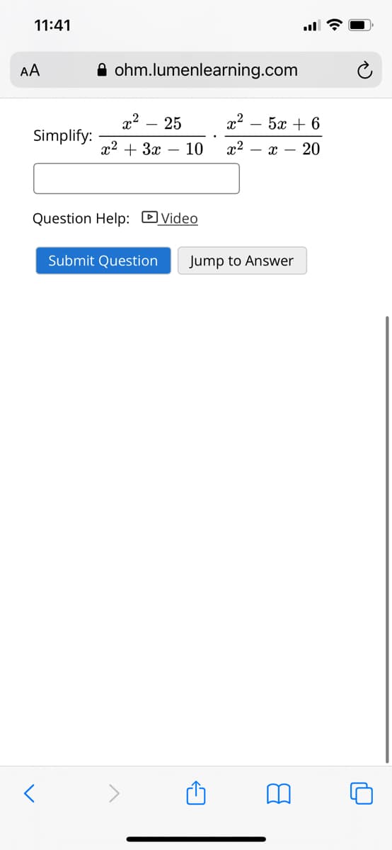 11:41
AA
A ohm.lumenlearning.com
x2
Simplify:
- 25
5х + 6
22 + Зх — 10
x2
20
Question Help: DVideo
Submit Question
Jump to Answer
