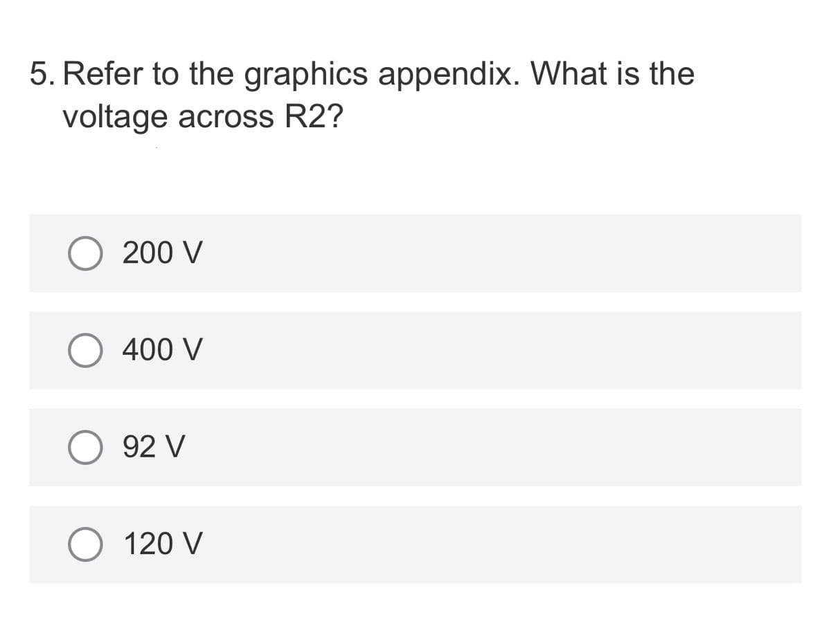 5. Refer to the graphics appendix. What is the
voltage across R2?
200 V
400 V
92 V
O 120 V
