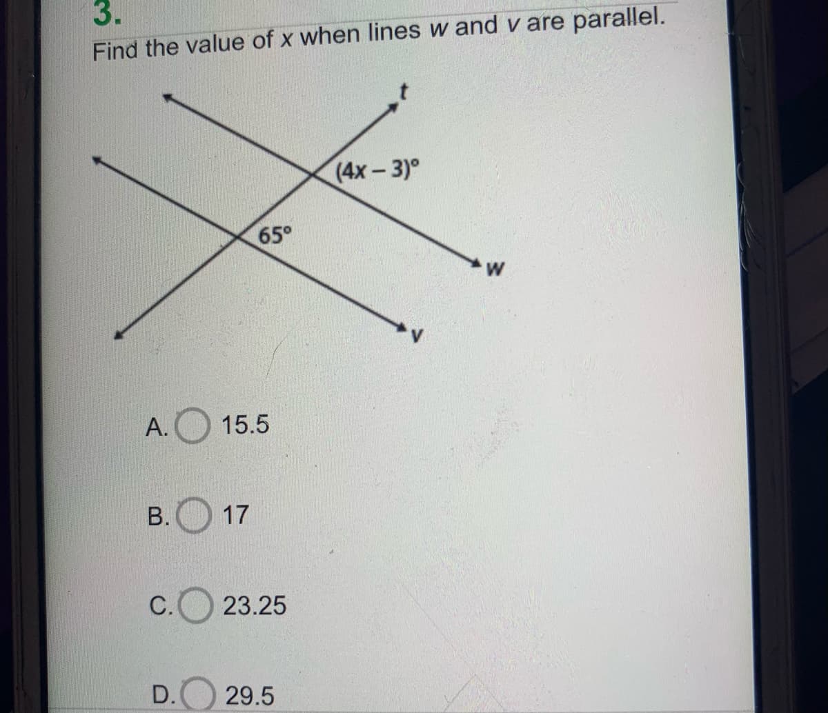 3.
Find the value of x when lines w and v are parallel.
(4x-3)°
65°
А.
15.5
B. 17
С.
23.25
D.
29.5
