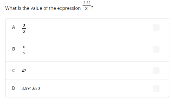 314!
What is the value of the expression 5! ?
A
3
5
B
5
C 42
D
3,991,680