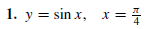 1. y = sin x,
%3D
= }
х
