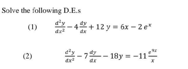 Solve the following D.E.s
a²y
(1)
dy
+ 12 y = 6x – 2 e*
dx2
dx
d²y
9%
(2)
-- 18y = -11
dx2
dx
