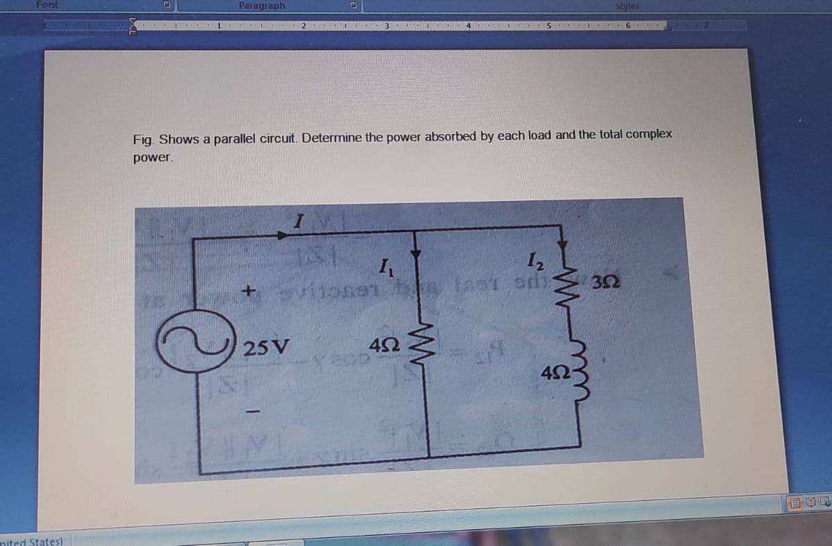 Font
nited States)
Paragraph
1 2
Fig. Shows a parallel circuit. Determine the power absorbed by each load and the total complex
power.
I
181
I₁
1₂
Svijoner a tot adi
25 V
452
4156
www
Styles
24
402-
302
国民