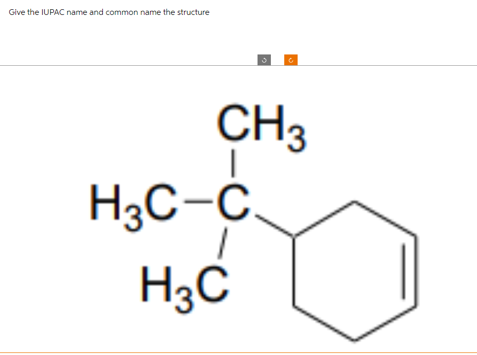 Give the IUPAC name and common name the structure
D
H3C-C
H3C
Đ)
CH3