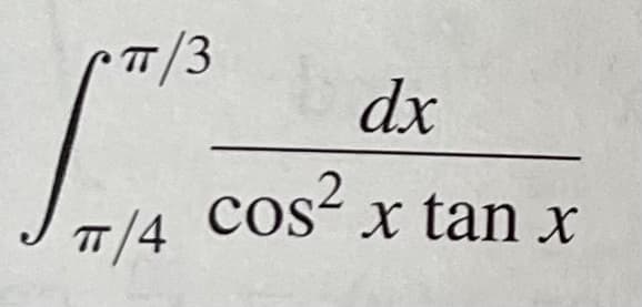 TT/3
π/4
dx
cos² x tan x