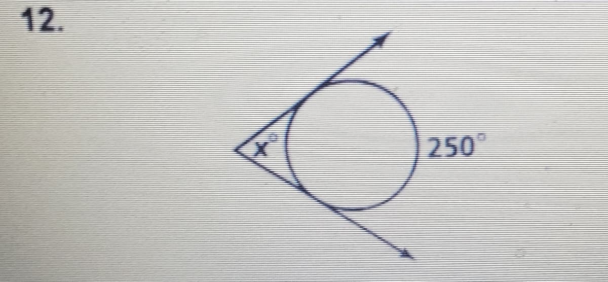 ### Understanding Angles Around a Circle

**Problem 12:**

This problem involves finding the unknown angle \( x \) in a geometric diagram. Here is the detailed explanation and analysis of the diagram involved:

**Diagram Description:**

- The diagram features a circle with two intersecting lines creating an angle at the point where they intersect outside the circle.
- One of the angles formed (external angle) is labeled as \( 250^\circ \).
- The angle adjacent to this, formed inside the smaller triangular shape created by these lines, is labeled as \( x^\circ \).

**Concept Explored:**

In this problem, the concept of the sum of angles around a point is being examined. It is known that the angles around a point sum up to \( 360^\circ \).

**Steps to Solve:**

- Since \( x \) and the given \( 250^\circ \) angle are around a point, their sum should be \( 360^\circ \).
- Thus, you can find \( x \) by subtracting \( 250^\circ \) from \( 360^\circ \):

\[ x = 360^\circ - 250^\circ \]
\[ x = 110^\circ \]

**Conclusion:**

The unknown angle \( x \) is \( 110^\circ \). 

By understanding the concept that the sum of angles around a point is \( 360^\circ \), this problem illustrates how to determine an unknown angle given one of the angles in a geometric figure.

---

This image and explanation are provided for educational purposes to aid in understanding geometric properties and how to solve for unknown angles using fundamental properties of circles and angles.