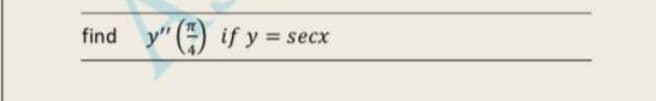 find
y" () if y = secx
