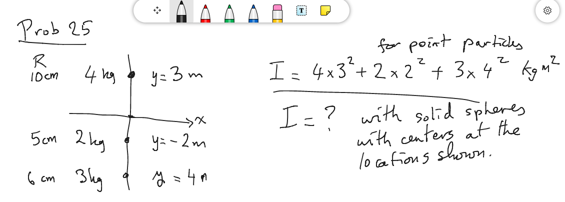 A A A A O D
Prob 25
for point partids
Is 4x3 +2 x 2"+ 3x4" kg "
R
4 ng
y=3 m
10cm
M
I=? with slīd spheres
with centers at the
shown.
lo cafions
5 cm 2 heg
y:-2m
6 cm
