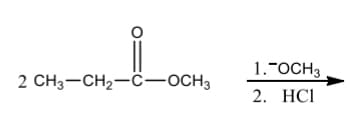 1.-OCH3
2 CH3-CH2-c-OCH3
2. HСI
