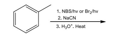 **Reaction Scheme Explanation for Educational Website**

The provided reaction scheme illustrates the transformation of toluene to benzoic acid using a three-step process.

1. **Starting Material**: Toluene (methylbenzene).
2. **Step 1**: Bromination.
   - Reagents: \(N\)-Bromosuccinimide (NBS) in the presence of light (\(hv\)) or elemental bromine (\(Br_2\)) in the presence of light (\(hv\)).
   - Description: This step involves the bromination of the methyl group attached to the benzene ring, forming benzyl bromide.

3. **Step 2**: Nucleophilic Substitution.
   - Reagent: Sodium Cyanide (NaCN).
   - Description: Benzyl bromide reacts with sodium cyanide in a nucleophilic substitution reaction to form benzyl cyanide (phenylacetonitrile).

4. **Step 3**: Hydrolysis.
   - Reagent: Acidic aqueous solution (\(H_3O^+\)) and heat.
   - Description: Benzyl cyanide is hydrolyzed in the presence of an acidic aqueous solution and heat to form benzoic acid as the final product.

**Diagram Description**:
The diagram shows the structure of toluene on the left. An arrow points to the right, indicating the transformation of toluene. Above this arrow, three sets of conditions are listed sequentially:

1. NBS/hv or \(Br_2\)/hv.
2. NaCN.
3. \(H_3O^+\) with heat.

This step-by-step process illustrates a common organic chemistry synthesis sequence starting from a simple aromatic hydrocarbon and resulting in a carboxylic acid derivative.