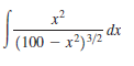 x?
dx
(100 – x²)3/2
