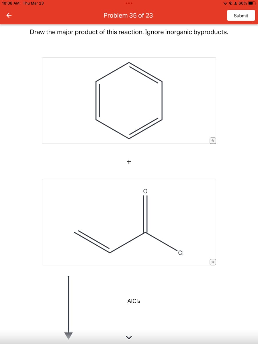 10:08 AM Thu Mar 23
←
Problem 35 of 23
Draw the major product of this reaction. Ignore inorganic byproducts.
+
AICI 3
>
@ 66%
O
Submit