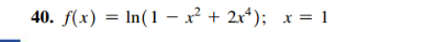 40. f(x) = ln(1-x² + 2x²); x = 1