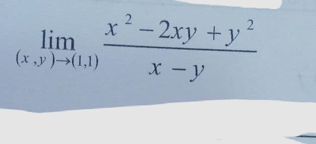 x²- 2xy +y
lim
(x ,y)->(1,1)
X -y
