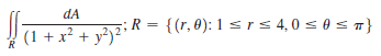 dA
;R
{ (r, 0): 1 srs4,0 s 0 s T}
(1 + x² + y²)²
R
