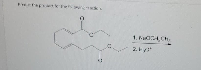 Predict the product for the following reaction.
1. NaOCH,CH3
2. H3O*
