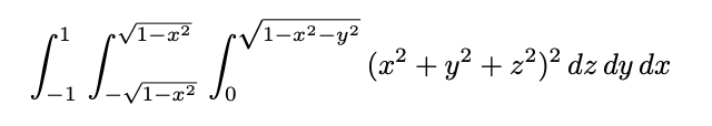 1–x²
/1-x²-y²
(x2 + y? + z2)² dz dy dx
-V1-x2
