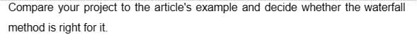 Compare your project to the article's example and decide whether the waterfall
method is right for it.