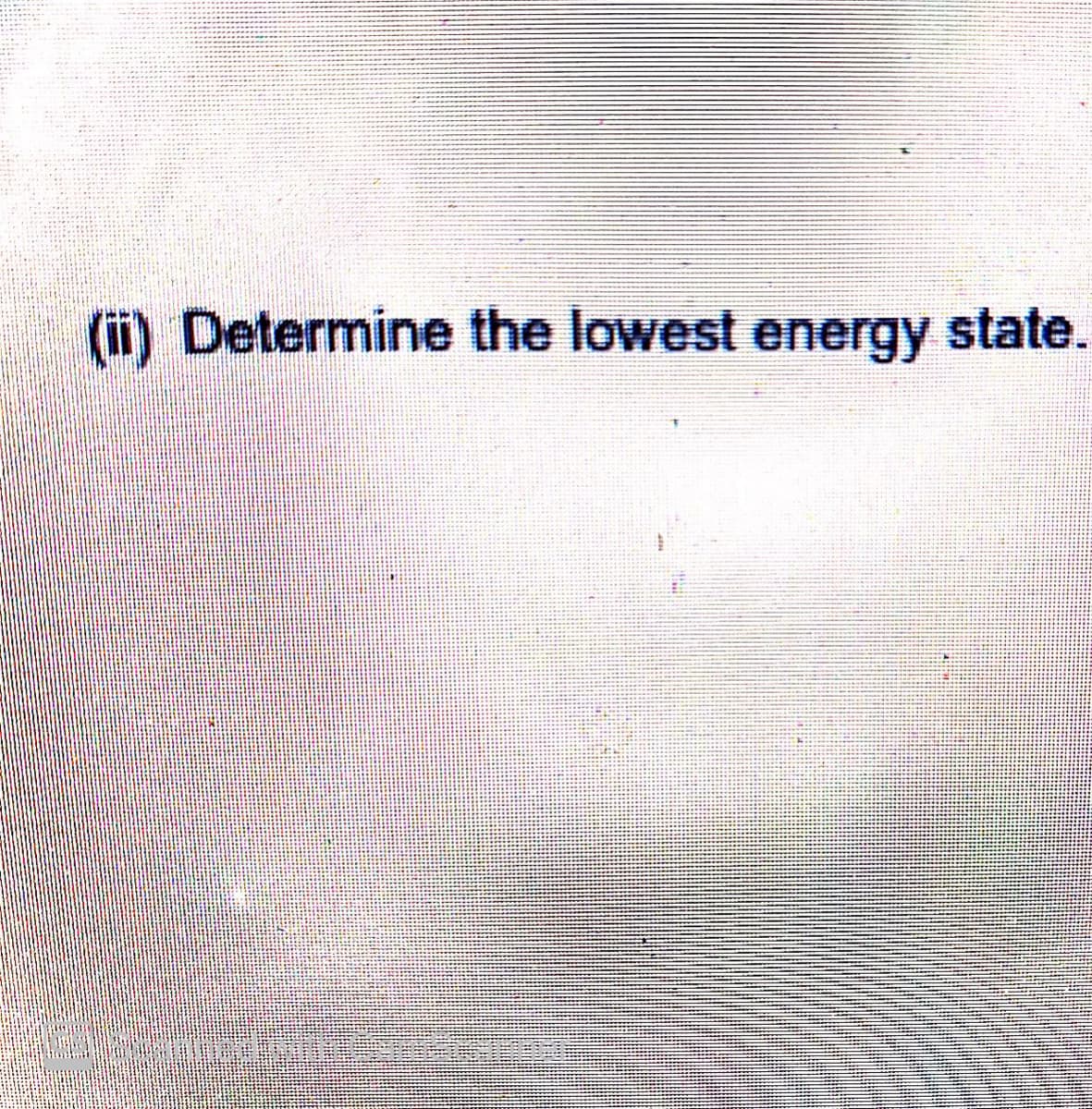 (i) Determine the lowest energy state.
