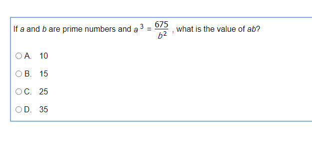 3
675
If a and b are prime numbers and a
what is the value of ab?
62
O A. 10
В. 15
OC. 25
OD. 35
