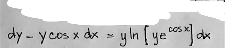 dy-ycos x dx = yln [ ye cs dk
COS x]
