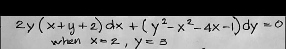 2y(x+y+2) dx + (y²-x²- 4x-1)dy = 0
when x=2,y=3
