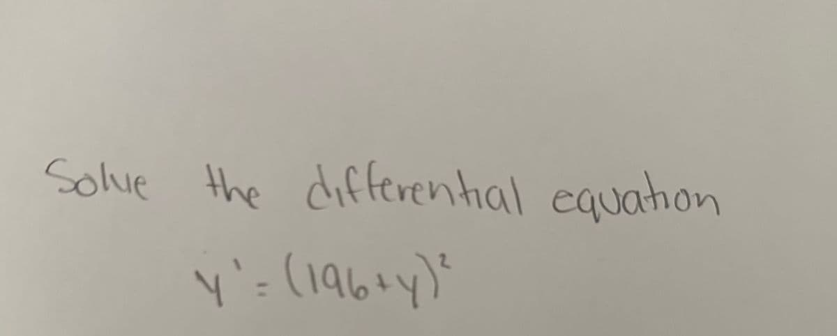 Solve the equation
Y` = (196+ y)²
differential