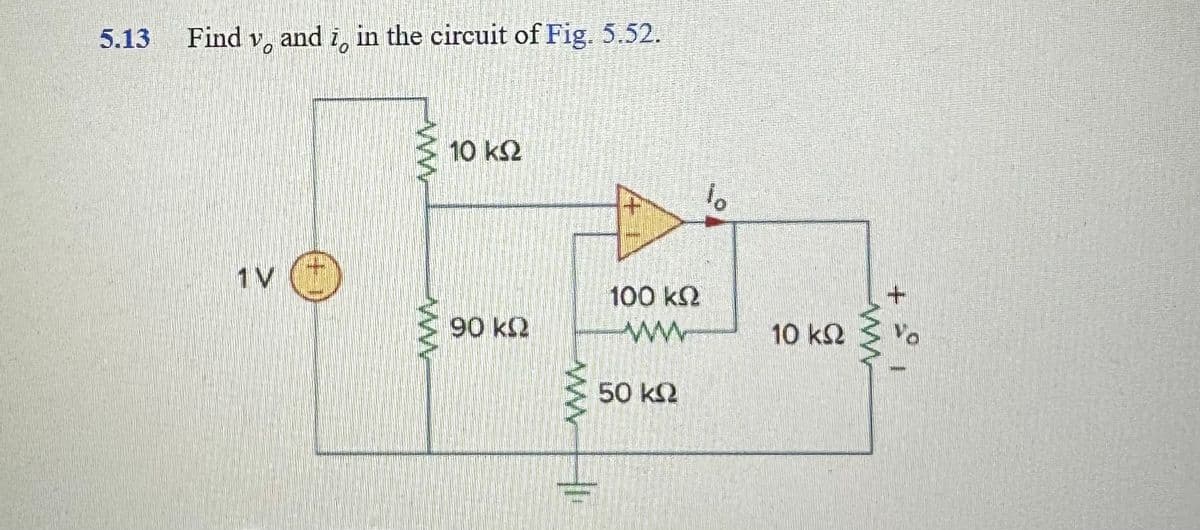 5.13 Find v, and i, in the circuit of Fig. 5.52.
V
10 ΚΩ
90 ΚΩ
1
100 ΚΩ
50 ΚΩ
Το
10 ΚΩ
Vo