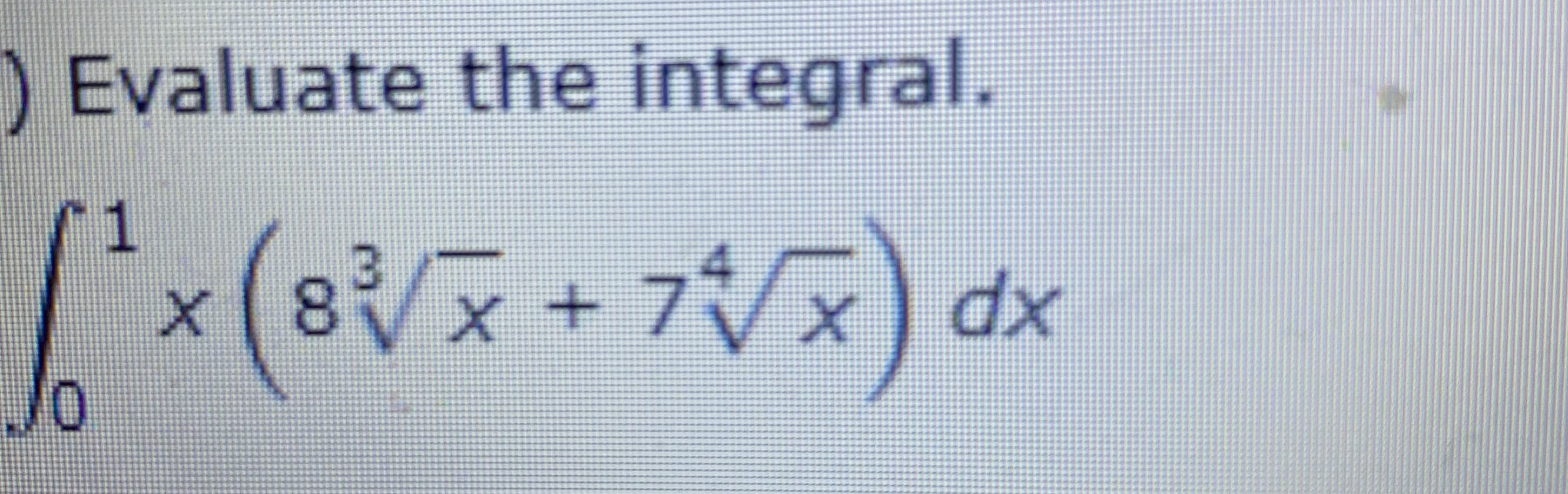 Evaluate the integral.
(8x + 7/x
)dx
01
