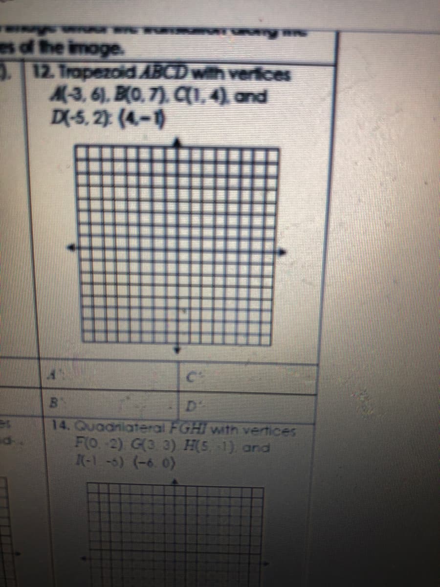es of the imoge
12. Trapezoid ABCDwith verfices
M-3, 6), B(O, 7). qi,4), and
D(-5, 2 (4-1
14. Quaaniateral FGHIVwith verdices
F(O 2) GO 3) HS 1) and
I-1-5) (-6 0)
