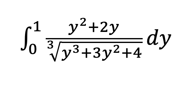 y? +2y
dy
1
Jo /
y3+3y2+4
