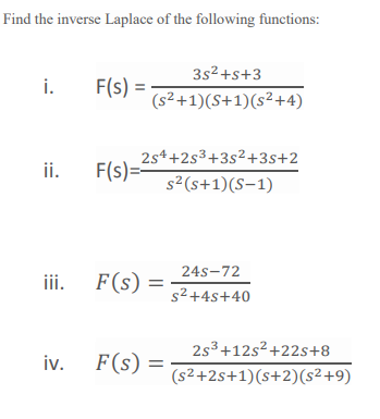 Find the inverse Laplace of the following functions:
3s2 +s+3
F(s) =
(s²+1)(S+1)(s²+4)
i.
%3D
