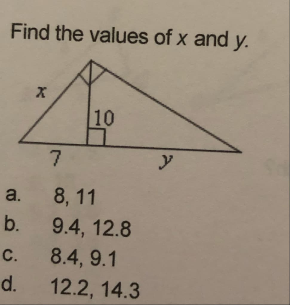 Find the values of x and y.
10
7.
a.
8, 11
b. 9.4, 12.8
c.
8.4, 9.1
d.
12.2, 14.3
