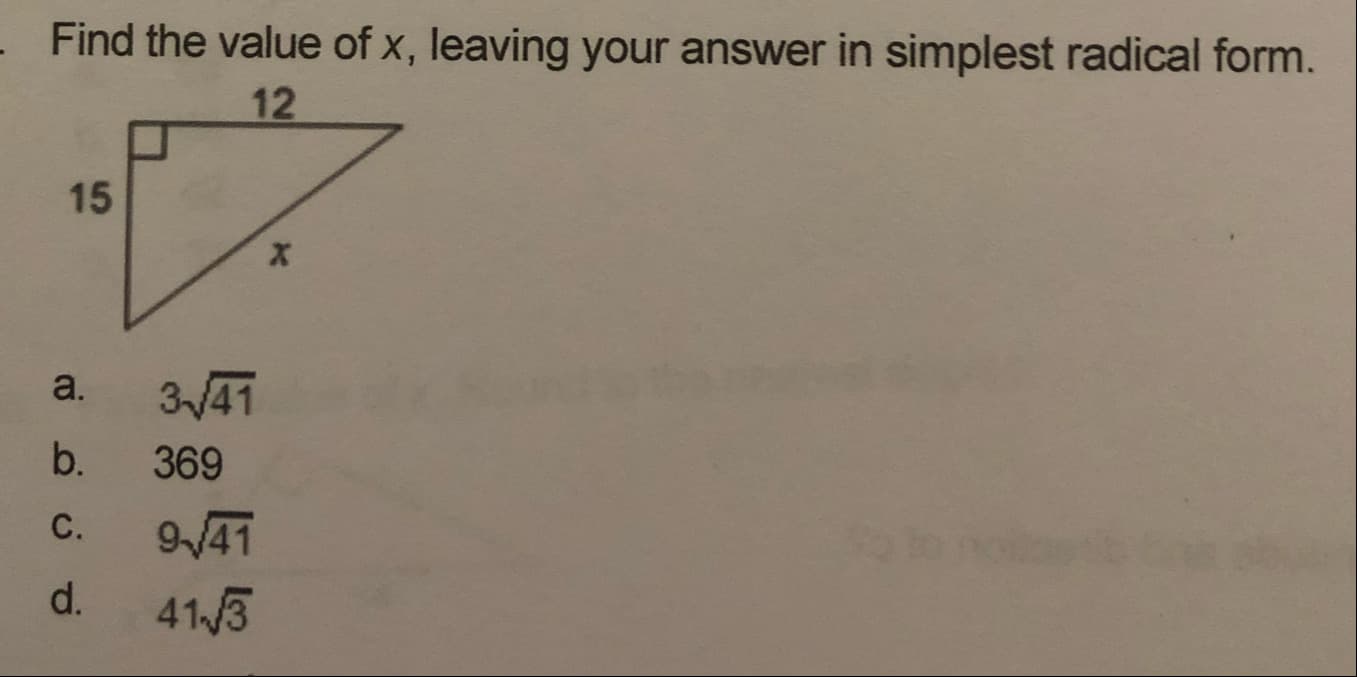 - Find the value of x, leaving your answer in simplest radical form.
12
15
a.
3/41
b.
369
C.
9/41
d.
41/3
