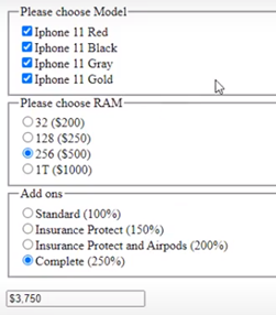 -Please choose Model-
Iphone 11 Red
Iphone 11 Black
Iphone 11 Gray
Iphone 11 Gold
-Please choose RAM-
032 ($200)
128 ($250)
256 ($500)
OIT ($1000)
Add ons-
O Standard (100%)
O Insurance Protect (150%)
O Insurance Protect and Airpods (200%)
Complete (250%)
$3,750