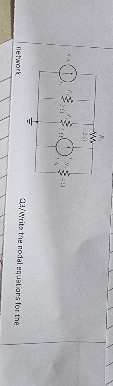 R.
R
R2
SA
3 A
Q3/Write the nodal equations for the
network.
