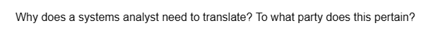 Why does a systems analyst need to translate? To what party does this pertain?