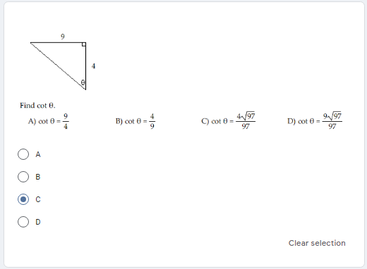 9.
Find cot e.
B) cot 0 -
C) cot 0 =
97
4/97
D) cot 0 =
A) cot 0=
97
A
B
Clear selection
