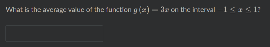 What is the average value of the function g (x) = 3x on the interval –1 < x < 1?
