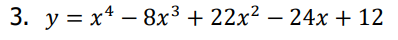 3. y = x¹8x³ + 22x² − 24x + 12