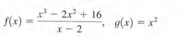 3 - 2x2 + 16
f(x)
g(x) = x²
x- 2
